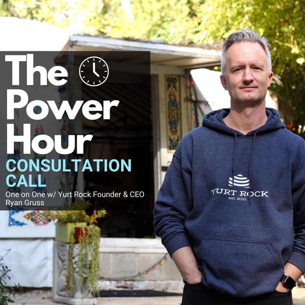 Power Hour Consultation Call With Ryan Gruss - Yurt Rock